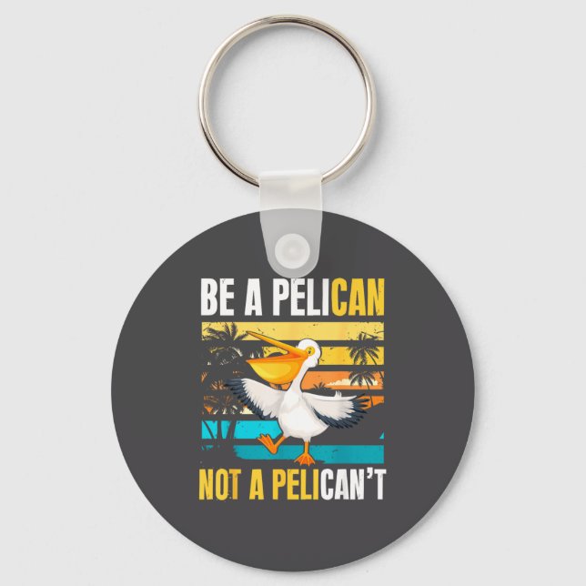Llavero Be A Pelican Not A Pelican't Funny Bird Motivation (Anverso)