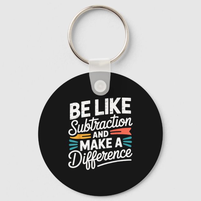 Llavero Be Like Subtraction And Make A Difference Shirt Wo (Anverso)