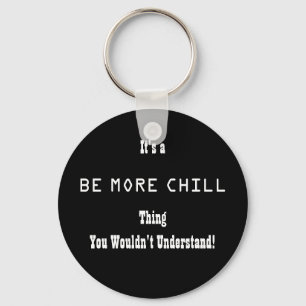 Llavero Be More Chill Keychain
