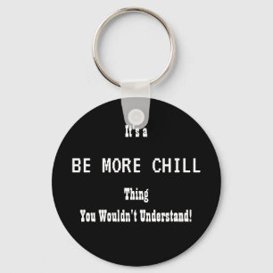 Llavero Be More Chill Keychain