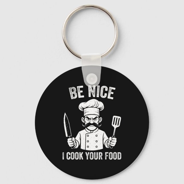 Llavero Be Nice I Cook Your Food Chef Culinary Chefs Cooks (Anverso)