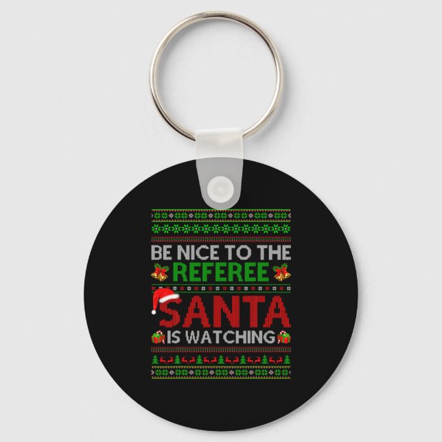 Llavero Be Nice To The Referee Santa Is Watching Ugly Chri (Anverso)