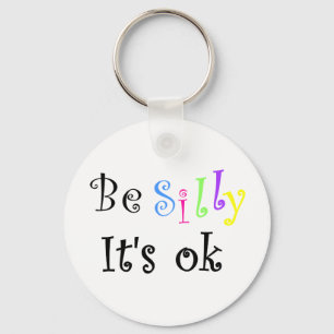 Llavero Be Silly It's ok-keychain