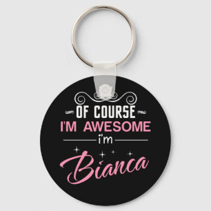 Llavero Bianca Por supuesto que soy increíble. Soy Bianca.