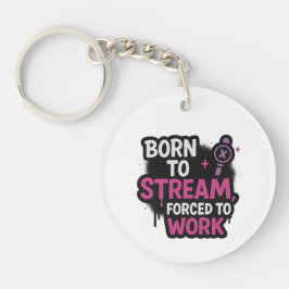 Llavero Born to Stream Forced to Work Keychain