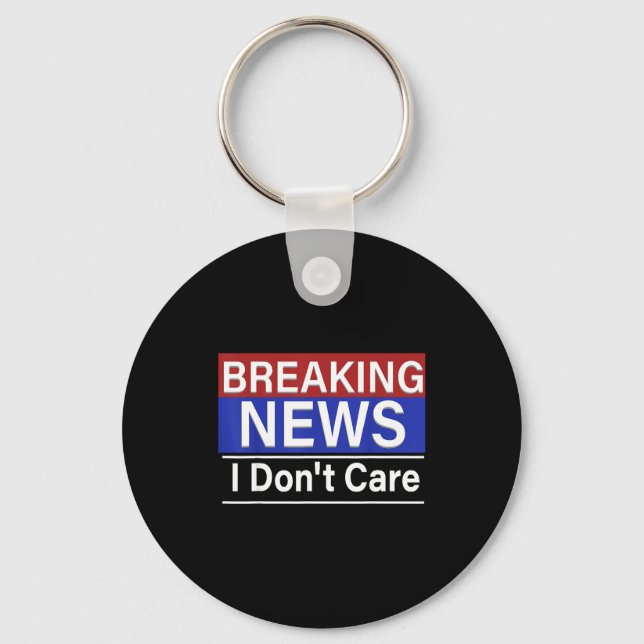 Llavero Breaking News I Don't Care Funny Sarcasm Humor Tv  (Anverso)