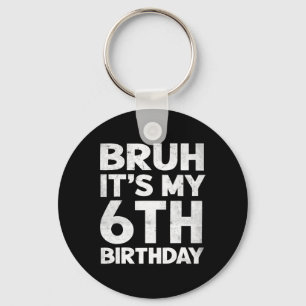 Llavero Bruh es mi cumpleaños número 6 cumpleaños cumpleañ