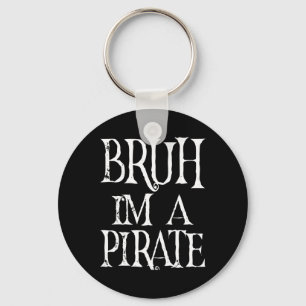 Llavero Bruh, soy un pirata de Halloween Cumpleaños Preten