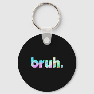Llavero Bruh Tie Dye Brah Bro Tío Saludo La Jerga Funny Me