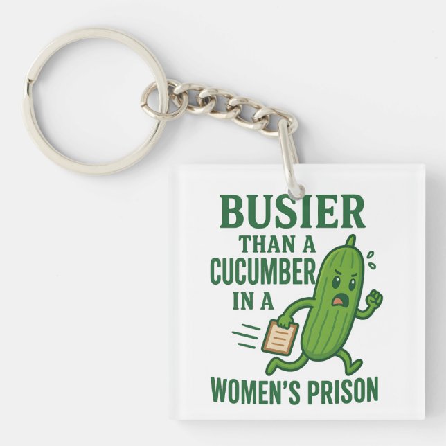 Llavero Busier Than a Cucumber In A Women’s Prison Funny (Frente)
