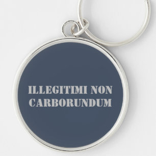 Llavero Cadena clave Ilegitimi Non Carborundum