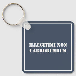 Llavero Cadena clave Ilegitimi Non Carborundum