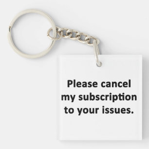 Llavero Cancele por favor mi suscripción a sus problemas
