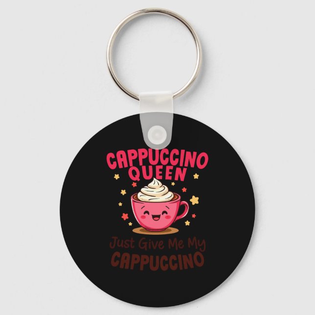 Llavero Cappuccino Queen, Just Give Me My Cappuccino Coffe (Anverso)