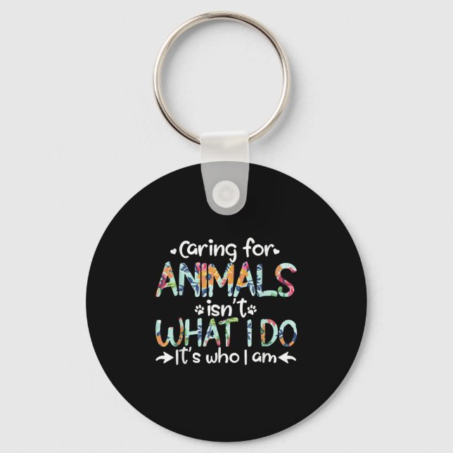 Llavero Caring For Animals Isn't What I Do It's Who I Am  (Anverso)