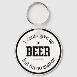 Llavero Cerveza divertida No soy Quitter Keychain
