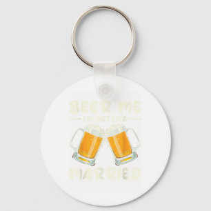 Llavero Cerveza, Me Estoy Casando Con Una Novia Y Con Un B
