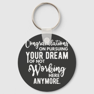 Llavero Congratulations on pursuing your dream of not work
