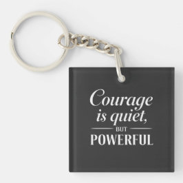 Llavero "Courage is quiet, but powerful."