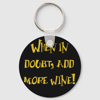 Llavero Cuando Esté En Duda... ¡Añade Más Vino!