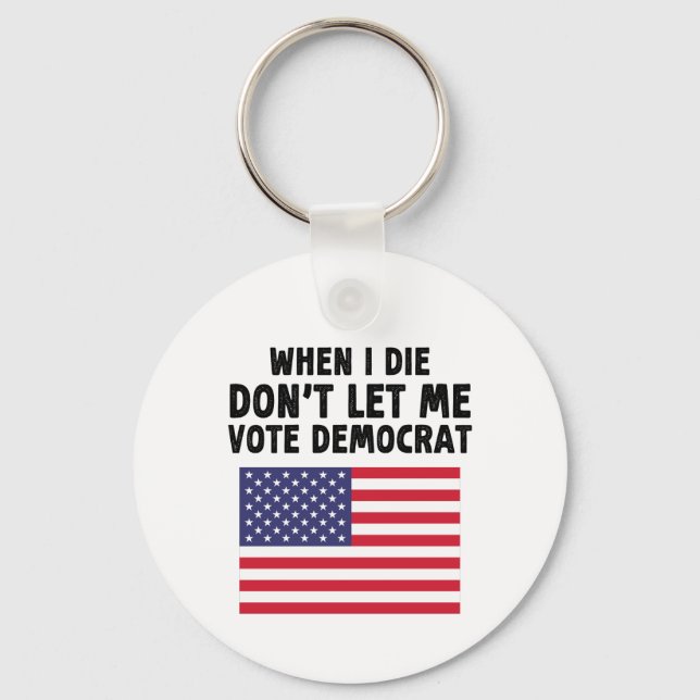 Llavero Cuando muera, no me dejes votar el regalo demócrat (Anverso)