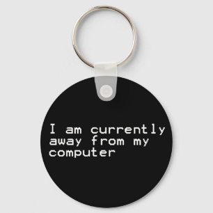 Llavero Currently Away From My Computer