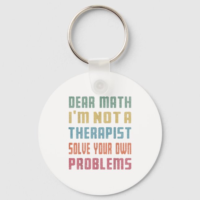 Llavero Dear Math I'm Not A Therast Solve Your Own Problem (Anverso)