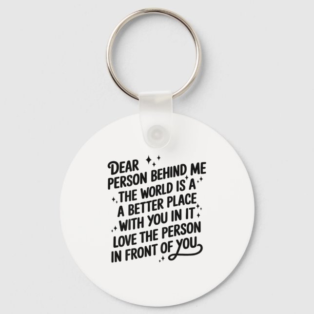 Llavero Dear Person Behind Me The World Is A Better Place  (Anverso)