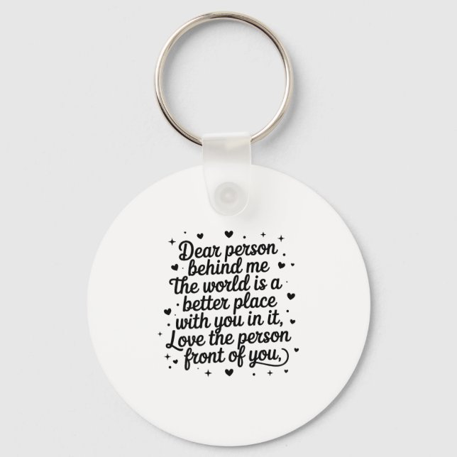 Llavero Dear Person Behind Me The World Is A Better Place  (Anverso)