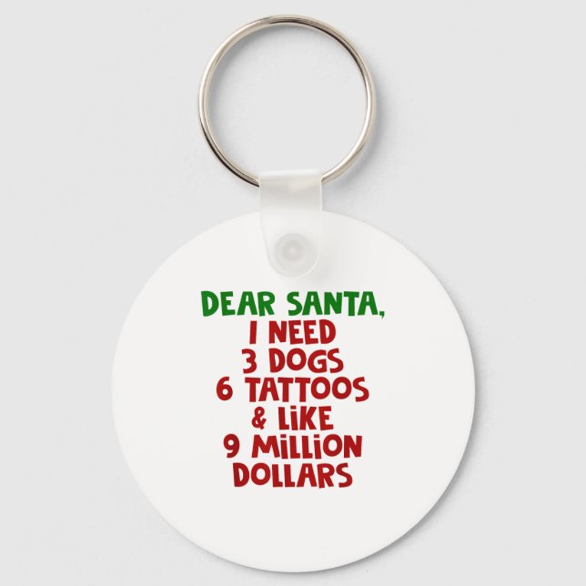 Llavero Dear Santa I Need 3 Dogs 6 Tattoos Like 9 Million  (Anverso)