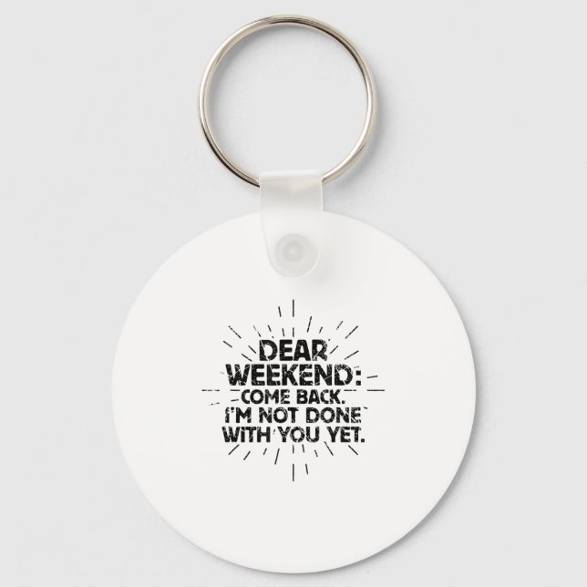 Llavero Dear Weekend Come Back I'm Not Done With You Yet F (Anverso)