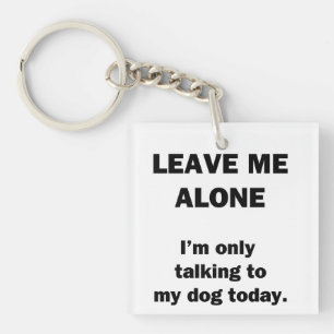 Llavero Déjame Solo. Solo estoy hablando con mi perro hoy.