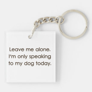 Llavero Déjenme en paz, solo estoy hablando con mi perro 