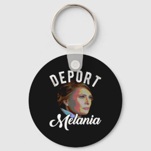 Llavero Deport Melania Trending Pro Immigration Anti Trump
