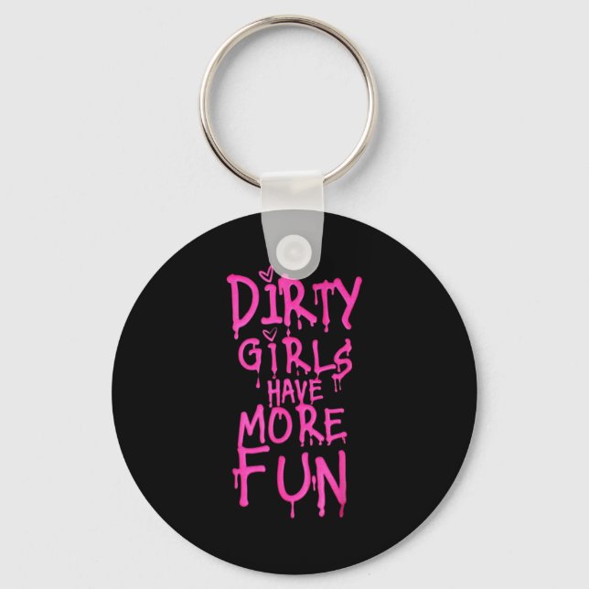Llavero Dirty Girls Have More Fun Funny Quote  (Anverso)