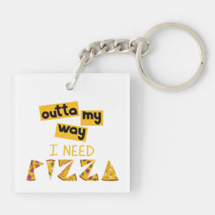 Llavero Diseño con texto fuera de mi manera necesito pizza