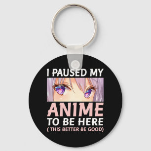 Llavero Divertido Anime He Pausado Mi Anime Para Estar Aqu