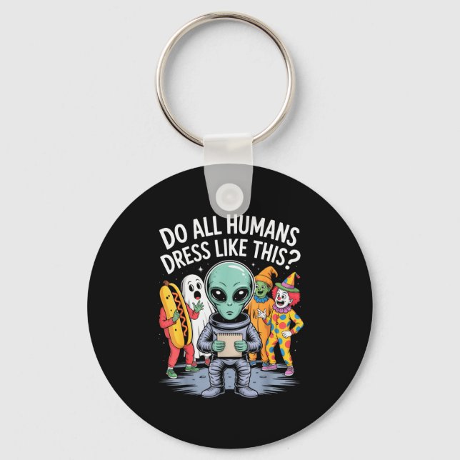 Llavero Do All Humans Dress Like This_ – Funny Alien Hallo (Anverso)