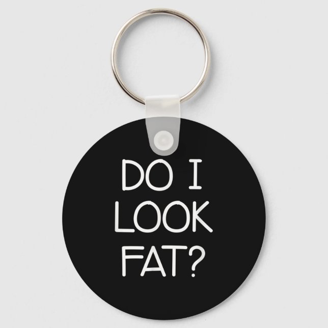 Llavero Do I Look Fat, Funny, Jokes, Sarcastic Sayings  (Anverso)