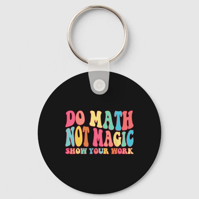Llavero Do Math Not Magic Show Your Work Funny Math Back T (Anverso)