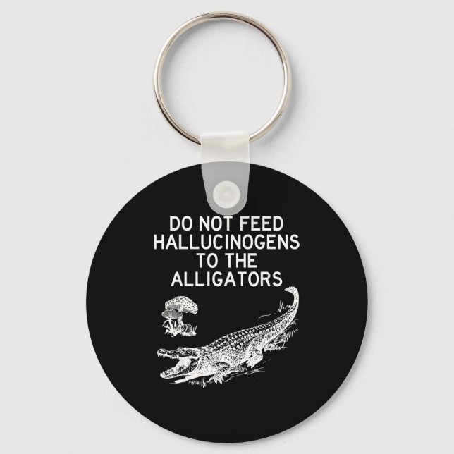 Llavero Do Not Feed Hallucinogens To The Alligators Funny  (Anverso)