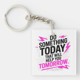 Llavero Do Something Today That Will Help You Tomorrow –