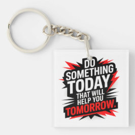 Llavero Do Something Today That Will Help You Tomorrow –