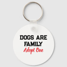 Llavero Dogs Are Family Adopt One quote