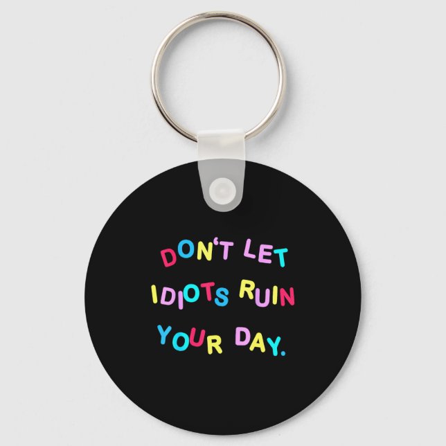 Llavero Don't Let Idiots Ruin Your Day Funny Sarcasm Humor (Anverso)