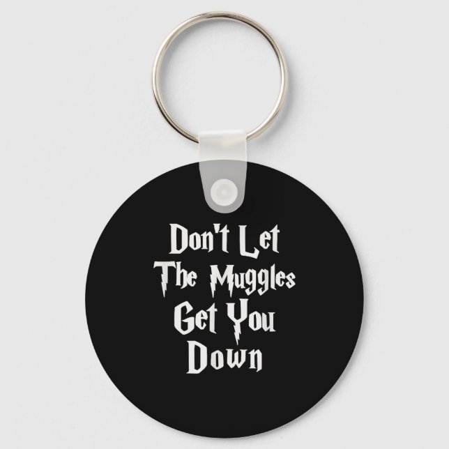 Llavero Don't Let Muggles Get You Down, Funny Quote  (Anverso)