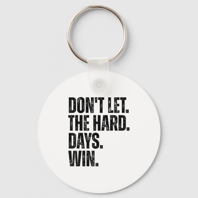 Llavero Don't Let The Hard Days Win Motivational Tee  (Anverso)