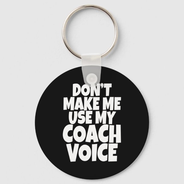 Llavero Dont Make Me Use My Coach Voice Lead Mentor Coachi (Anverso)