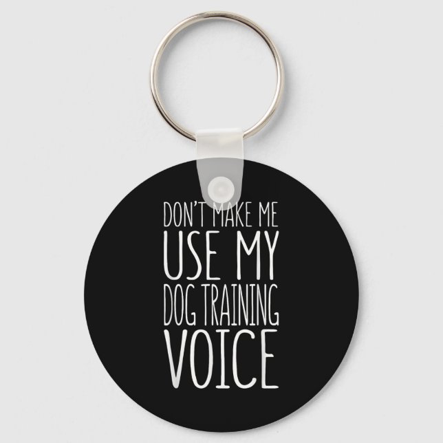 Llavero Don't Make Me Use My Dog Training Voice Shirt Dog  (Anverso)