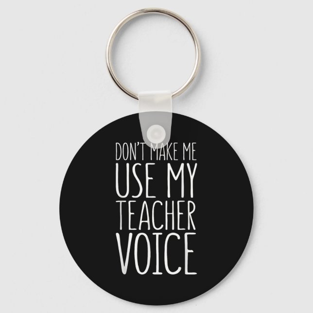 Llavero Don't Make Me Use My Teacher Voice Shirt Men Women (Anverso)